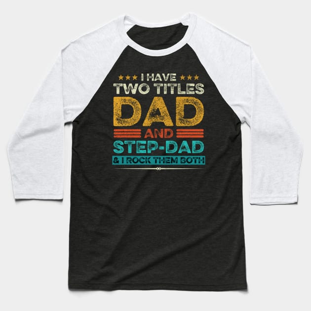 I Have Two Titles Dad And Step-Dad And I Rock Them Both Baseball T-Shirt by DragonTees